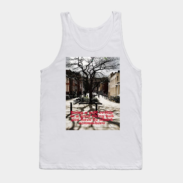 Being a self critic is a good thing but you have to start somewhere Tank Top by fantastic-designs